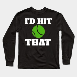 I'd Hit That Tennis Player Long Sleeve T-Shirt